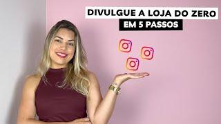 COMO DIVULGAR SUA LOJA DO ZERO EM 5 PASSOS | Loja no Instagram