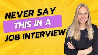 5 Things You Should NEVER Say in a Job Interview