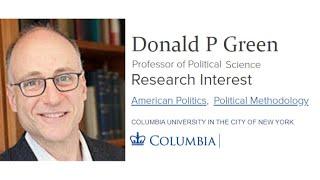 Donald P Green - Professor of Political Science – Columbia University