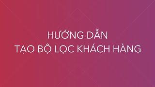 Video hướng dẫn tạo bộ lọc Khách hàng phần mềm nỏ thần