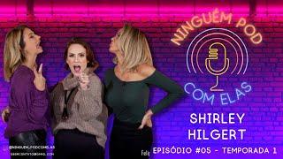 Ep. 05 - Ninguém POD com Elas - Shirley Hilgert - Macetes de Mãe