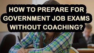 How to Prepare for Government Job Exams Without Coaching?