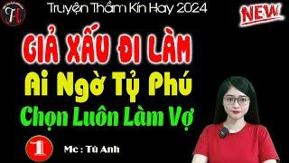 Truyện ngôn tình được nhiều người nghe nhất " GIẢ XẤU ĐI LÀM AI NGỜ TỶ PHÚ CHỌN LUÔN LÀM VỢ " [ P1]