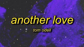Tom Odell - Another Love (Lyrics) | and i wanna kiss you make you feel alright