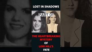 Part 01-"Lost in Shadows: The Unforgotten Puzzle of Lori Hill's Disappearance #truecrime #shorts