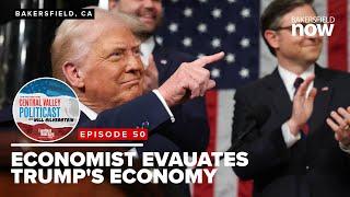 Economist evaluates Trump's economy: Central Valley PolitiCast Ep. 50