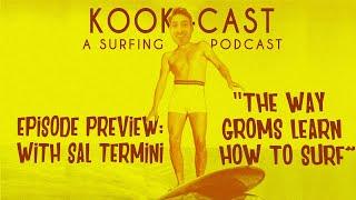 KookCast Preview: The Way Groms Learn How to Surf feat. Sal Termini