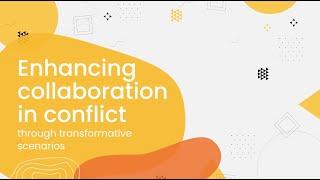 Enhancing collaboration in conflict through transformative scenarios