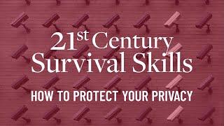 How to Protect Your Privacy: 21st Century Survival Skills