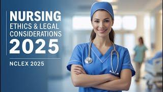 Nursing Ethics & Legal Considerations for NCLEX 2025 | Must-Know Ethical Principles, Patient Rights.