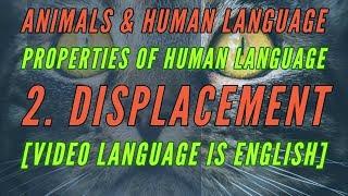 Displacement | Properties of Human Language | Animals and Human Language