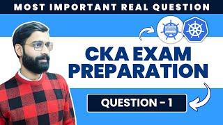 CKA Exam Question 1 | CKA Exam Preparation 2025