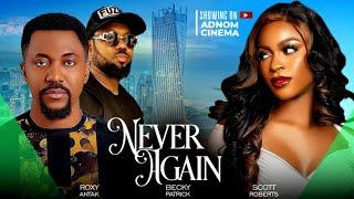 NEVER AGAIN / ROXY ANTAK, SCOTT ROBERTS, BECKY PATRICK / 2024 LATEST NOLLYWOOD MOVIE