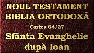 04. Evanghelia după Ioan - Noul Testament - Biblia Ortodoxă - Lectură 2020