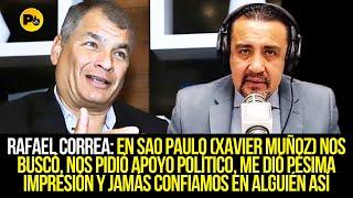 Rafael Correa: En Sao Paulo, (Xavier Muñoz) nos buscó, nos pidió apoyo político, me dió pésima impr