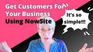 How To Get Customers For Your Business Online Using NowSite - Simple, Easy, and Effective!