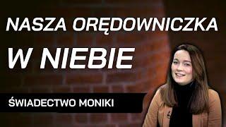 Nasza orędowniczka w niebie - świadectwo Moniki