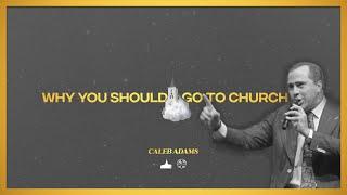 "Why You Should Go To Church",  Rev. Caleb Adams | 09/24/2024