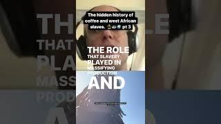 There is no coffee culture in America without African slave labor in the 19th century 