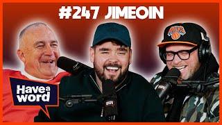 Jimeoin | Have A Word Podcast #247