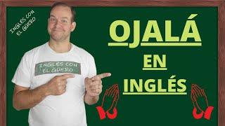 ¿Cómo se dice "OJALÁ" en inglés? - frases utiles en ingles