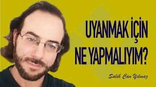 Uyanmak için Ne Yapmalıyım? - Salih Can Yılmaz