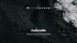 Audionoble - Almost Done (Original Mix) [FIFTH ELEMENT]