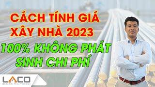 Cách Tính Giá Xây Nhà 2023 Chi Tiết 99% KHÔNG Lo Phát Sinh Chi Phí - Xây Nhà Trọn Gói LACO