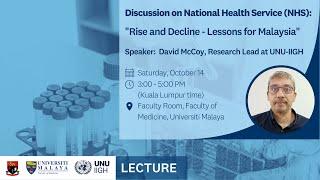 Discussion on National Health Service (NHS): Rise and Decline- Lessons for Malaysia, David McCoy