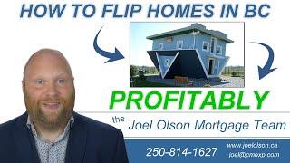 How to Flip Homes in BC Profitably - the Joel Olson Mortgage Team