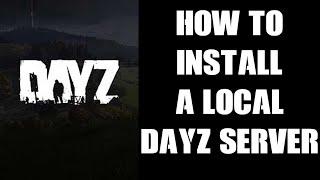 Guide: How To Install A Local Server On Your PC For Single Player DayZ & Mod Testing & Experimenting