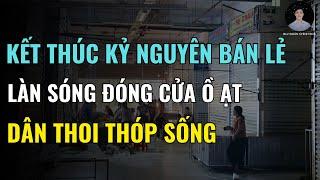 Làn Sóng Đóng Cửa Ồ Ạt, Hàng Vạn Sạp Chợ Biến Mất – Kết Thúc Một Kỷ Nguyên Bán Lẻ?