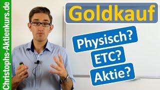 Wie Gold kaufen? Physisch, ETC oder Minen-Aktie?