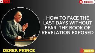 How to Face the Last Days Without Fear  The Book of Revelation Exposed   Derek Prince