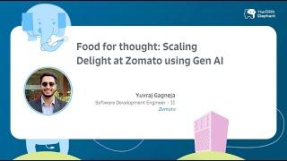 Food for thought: scaling delight at Zomato using GenAI | Yuvraj Gagneja