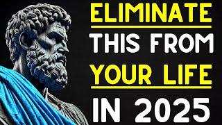 15 THINGS You Should SILENTLY ELIMINATE From Your LIFE Before 2025 STOICISM