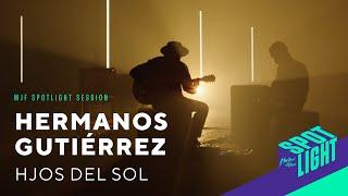 HERMANOS GUTIÉRREZ - Hijos Del Sol | MJF Spotlight Session