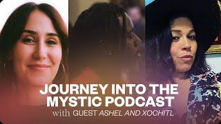 Mystical States and Deeper Connections with Xochi & Ashel | Journey into the Mystic Podcast