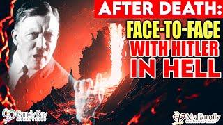 After Death Experience in Hell: Face-to-Face with Hitler