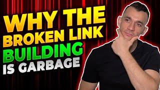 Why Broken Link Building Is Garbage