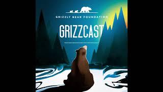 GRIZZCAST by the Grizzly Bear Foundation - Trailer