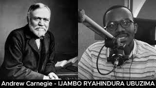 Andrew Carnegie (III) - IJAMBO RYAHINDURA UBUZIMA EP710