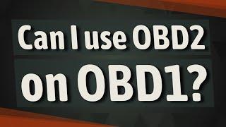 Can I use OBD2 on OBD1?