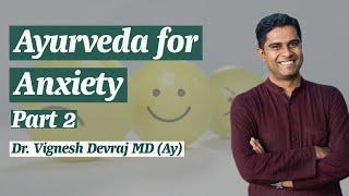 Ayurveda for Anxiety Part 2 by Dr Vignesh Devraj
