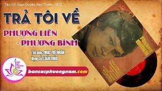 TRẢ TÔI VỀ - PHƯỢNG LIÊN - PHƯƠNG BÌNH - Tân Cổ Giao Duyên Trước 1975 - Bản sắc phương Nam