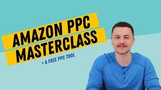 Amazon PPC Masterclass (Everything You Need to Know) + A Free PPC Tool