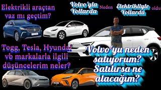 Volvo'yu neden satıyorum? Tekrar Volvo alır mıyım? Satılırsa ne alacağım? Diğer markalara bakışım?