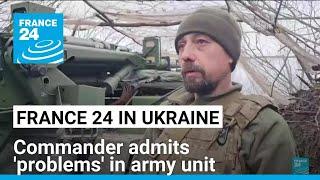 War in Ukraine: Commander admits 'problems' in army unit • FRANCE 24 English