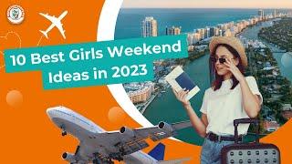 10 Best Girls Weekend Ideas in 2023