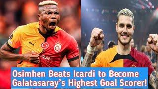 Victor Osimhen Beats Mauro Icardi to Become Galatasaray’s Highest Goal Scorer!